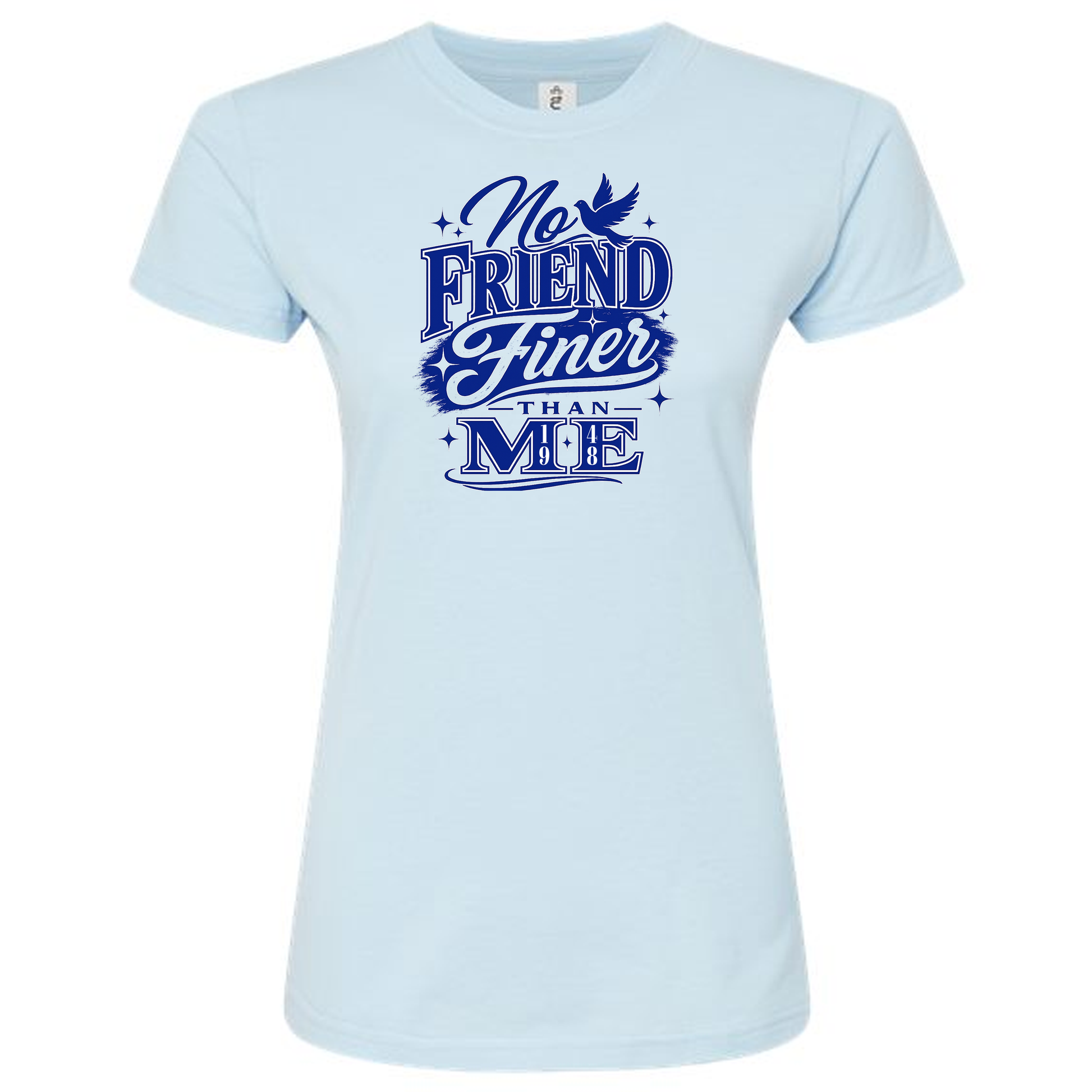 A light blue short-sleeve crewneck t-shirt with a blue graphic print on the front that reads 'No Friend Finer Than ME' in stylized lettering with a small dove silhouette.