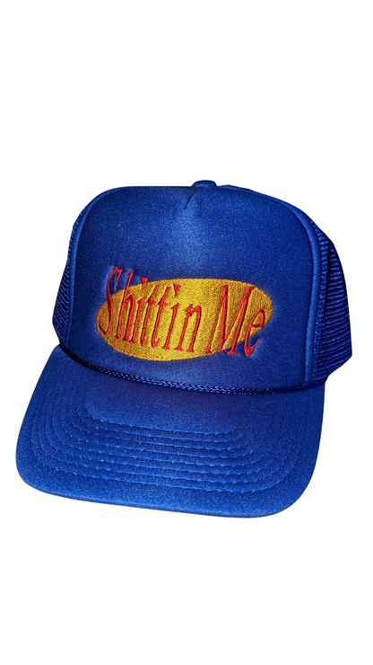 "Sh*ttin Me" Trucker Hat