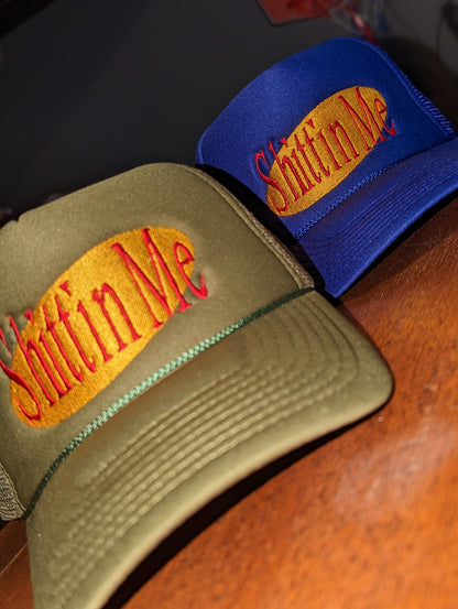 "Sh*ttin Me" Trucker Hat